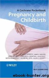 Pregnancy and Childbirth: A Cochrane Pocketbook by G. Justus Hofmeyr; James P. Neilson; Zarko Alfirevic; Caroline A. Crowther; Lelia Duley; Metin Gulmezoglu; Gillian M. L. Gyte; Ellen D. Hodnett