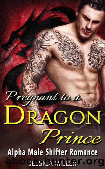 Pregnant To A Dragon Prince (Alpha Male Shifter Romance) by Jessica Miller