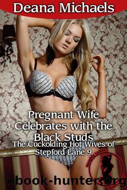 Pregnant Wife Celebrates with the Black Studs (The Cuckolding Hot Wives of Stepford Lane 9) by Deana Michaels