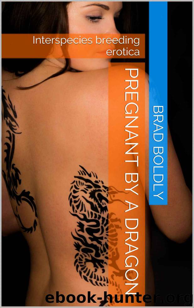 Pregnant by a dragon: Interspecies breeding erotica by Brad Boldly
