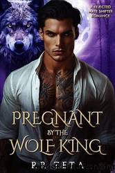 Pregnant by the Wolf King by R. R. Zeta