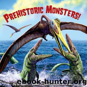 Prehistoric Monsters! by Dr. Robert T. Bakker