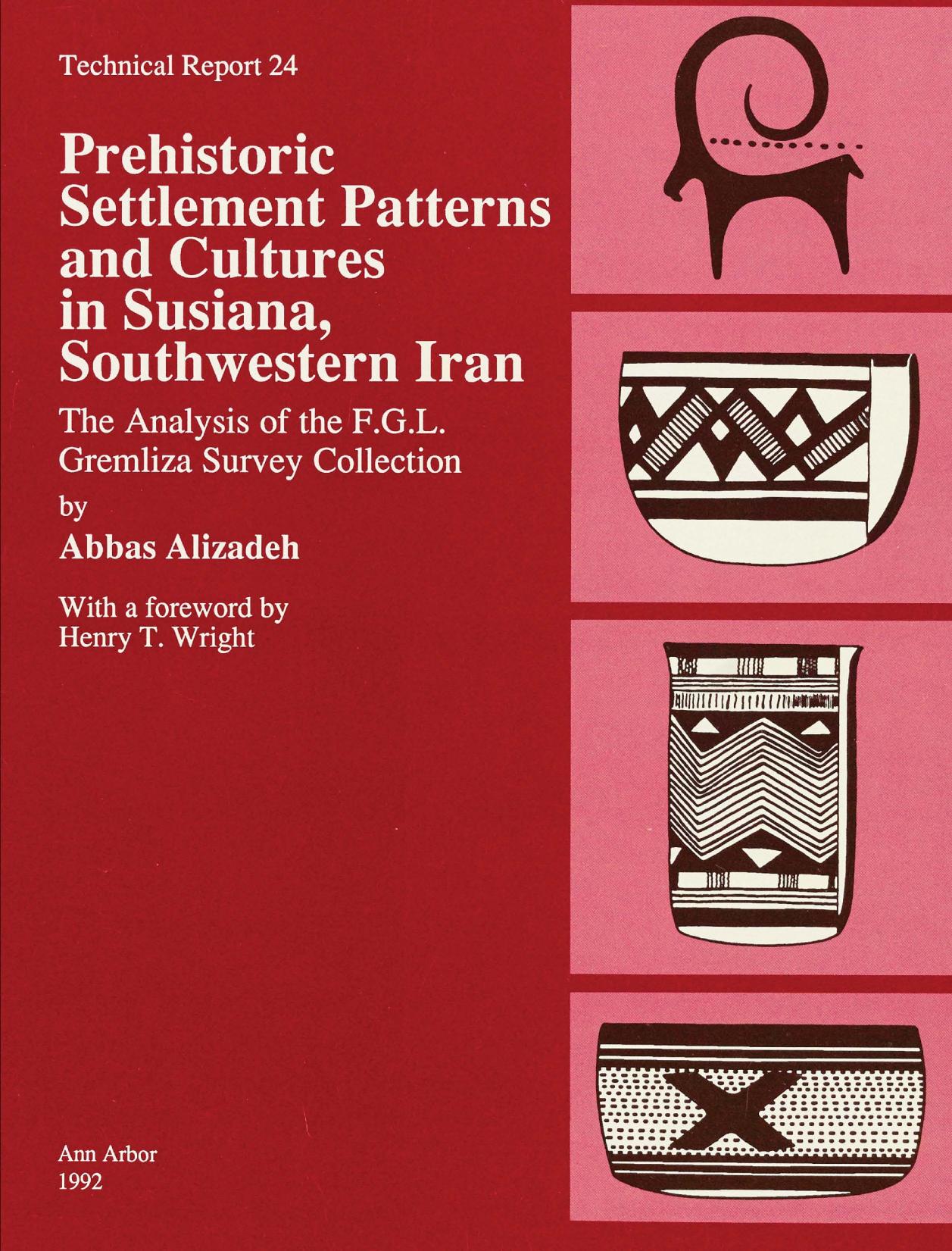 Prehistoric Settlement Patterns and Cultures in Susiana, Southwestern Iran: The Analysis of the F.G.L. Gremliza Survey Collection by by Abbas Alizadeh