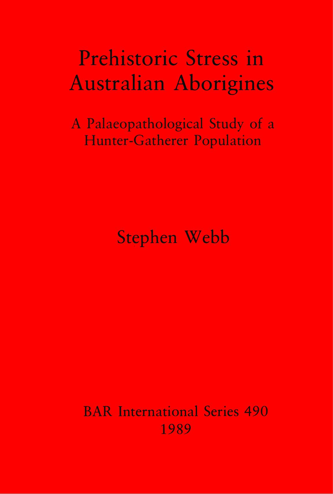 Prehistoric Stress in Australian Aborigines: A Palaeopathological Study of a Hunter-Gatherer Population by Stephen Webb