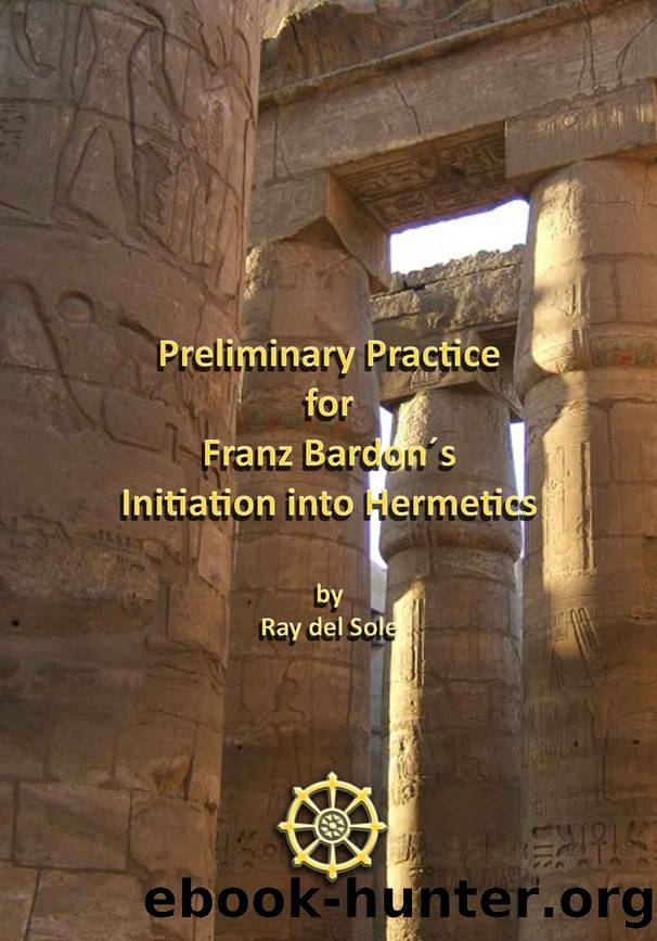 Preliminary Practice for Franz BardonÂ´s Initiation into Hermetics by del Sole Ray