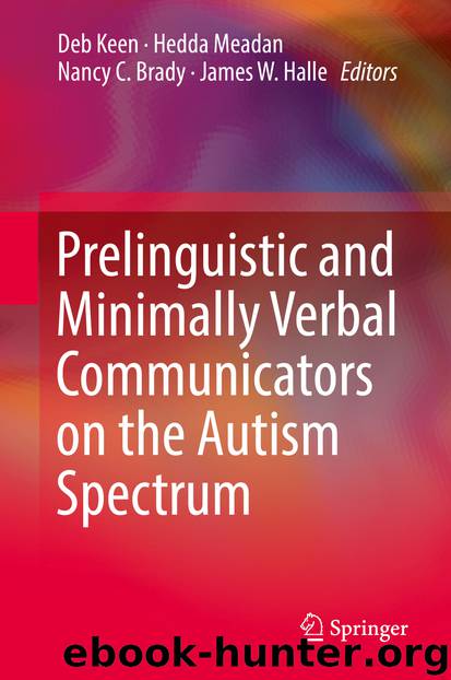 Prelinguistic and Minimally Verbal Communicators on the Autism Spectrum by Deb Keen Hedda Meadan Nancy C. Brady & James W. Halle