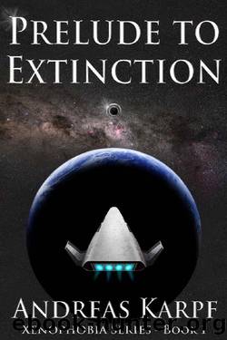 Prelude to Extinction: Xenophobia Series - Book 1 by Andreas Karpf