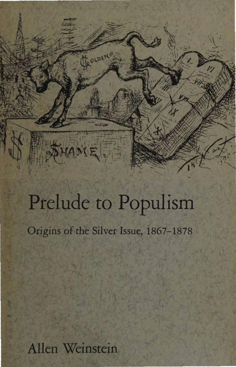 Prelude to Populism - Origins of Silver Issue, 1867â1878 by Allen Weinstein