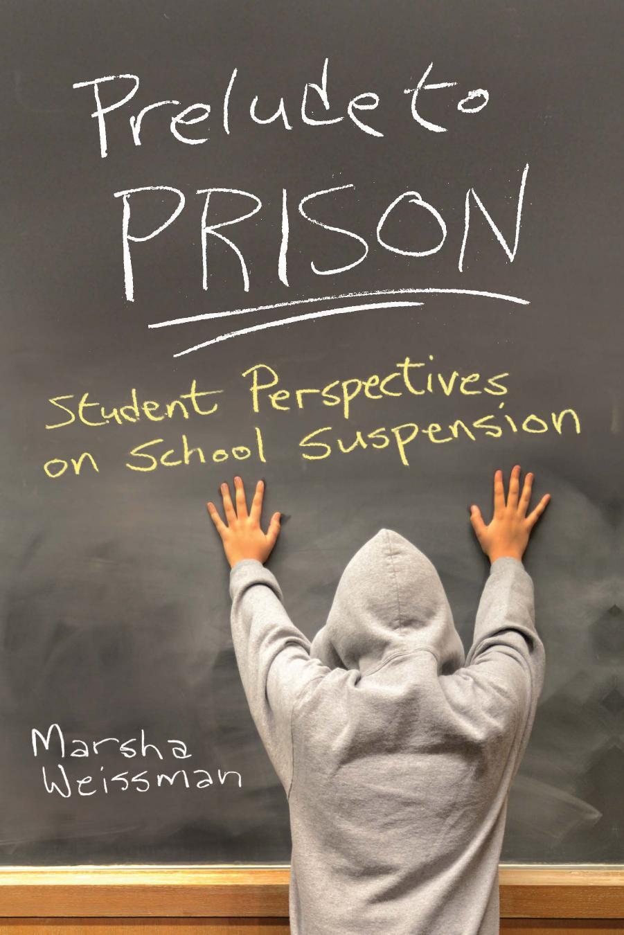 Prelude to Prison: Student Perspectives on School Suspension by Marsha Weissman