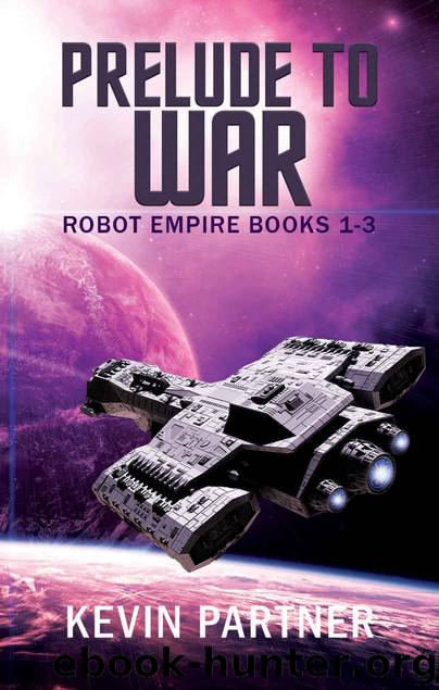 Prelude to War: Books 1 -3 of the Robot Empire Series (Robot Empire Box Set) by Kevin Partner