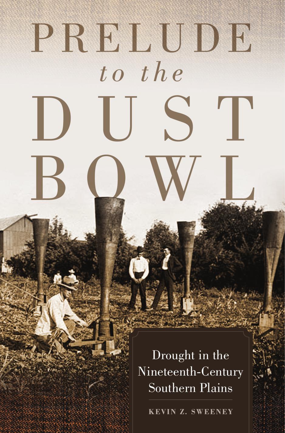 Prelude to the Dust Bowl: Drought in the Nineteenth-Century Southern Plains by Kevin Z. Sweeney