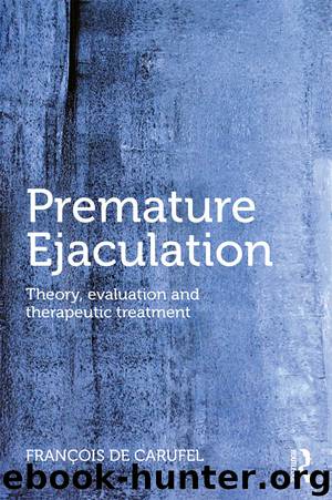 Premature Ejaculation: Theory, Evaluation and Therapeutic Treatmen by François de Carufel