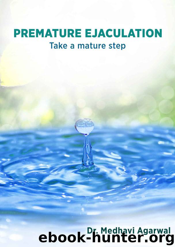 Premature Ejaculation-take a mature step: Premature Ejaculation by Dr Medhavi Agarwal
