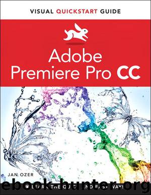 Premiere Pro CC: Visual QuickStart Guide (Visual Quickstart Guides) by Ozer Jan