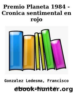 Premio Planeta 1984 - Cronica sentimental en rojo by Gonzalez Ledesma Francisco
