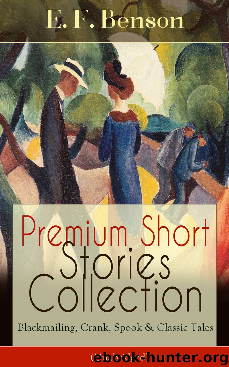 Premium Short Stories Collection - Blackmailing, Crank, Spook Classic Tales (Unabridged) by E. F. Benson E. F. Benson