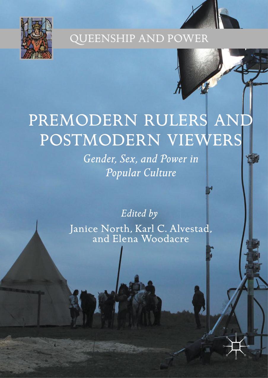 Premodern Rulers and Postmodern Viewers : Gender, Sex, and Power in Popular Culture by Janice North Karl C. Alvestad Elena Woodacre (eds.)