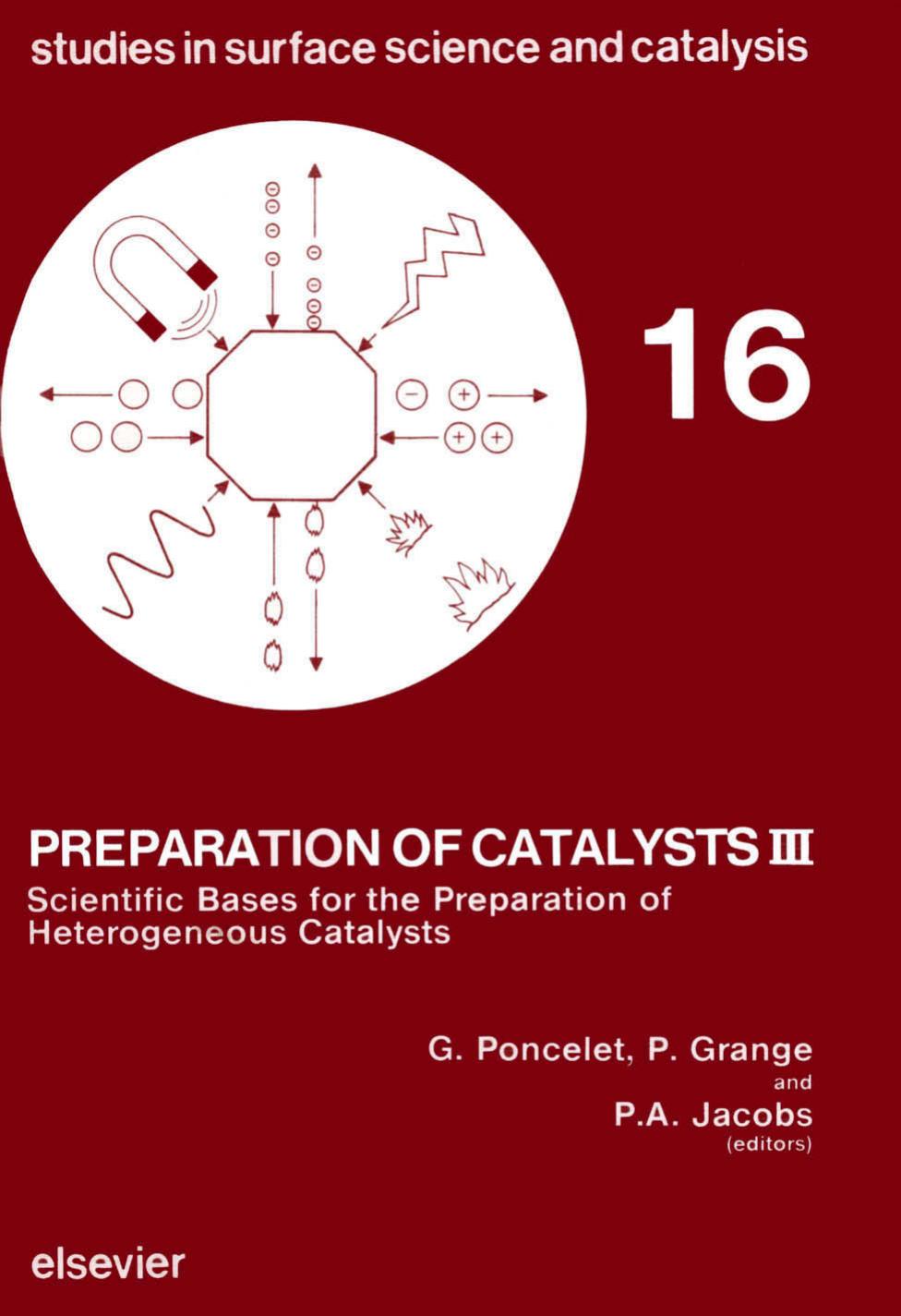 Preparation of Catalysts III: Scientific Bases for the Preparation of Heterogeneous Catalysts (Studies in Surface Science and Catalysis) by G. Poncelet