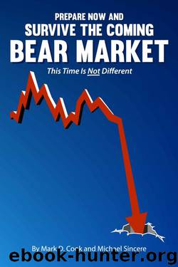 Prepare Now and Survive the Coming Bear Market: This Time is Not Different by Michael Sincere & Mark Cook