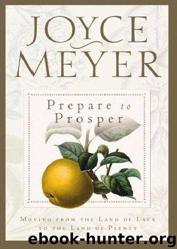 Prepare to Prosper: Moving From the Land of Lack to the Land of Plenty by Joyce Meyer