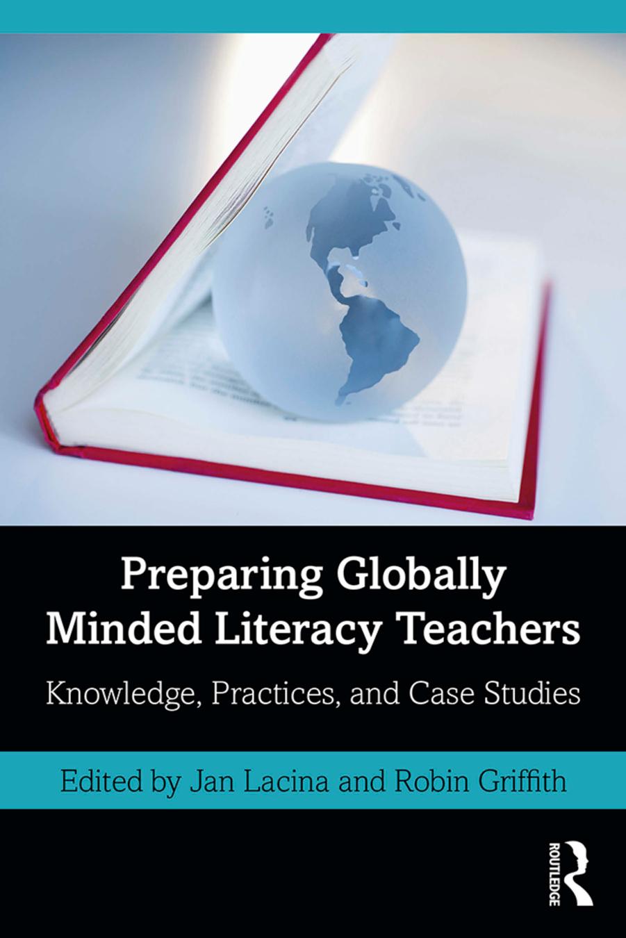 Preparing Globally Minded Literacy Teachers: Knowledge, Practices, and Case Studies by Jan Lacina (editor) Robin Griffith (editor)