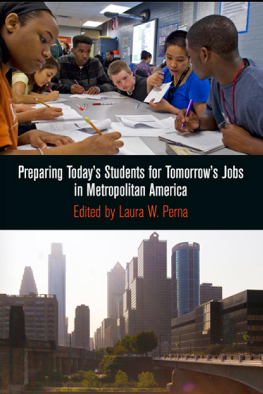 Preparing Today's Students for Tomorrow's Jobs in Metropolitan America by Edited by Laura W. Perna