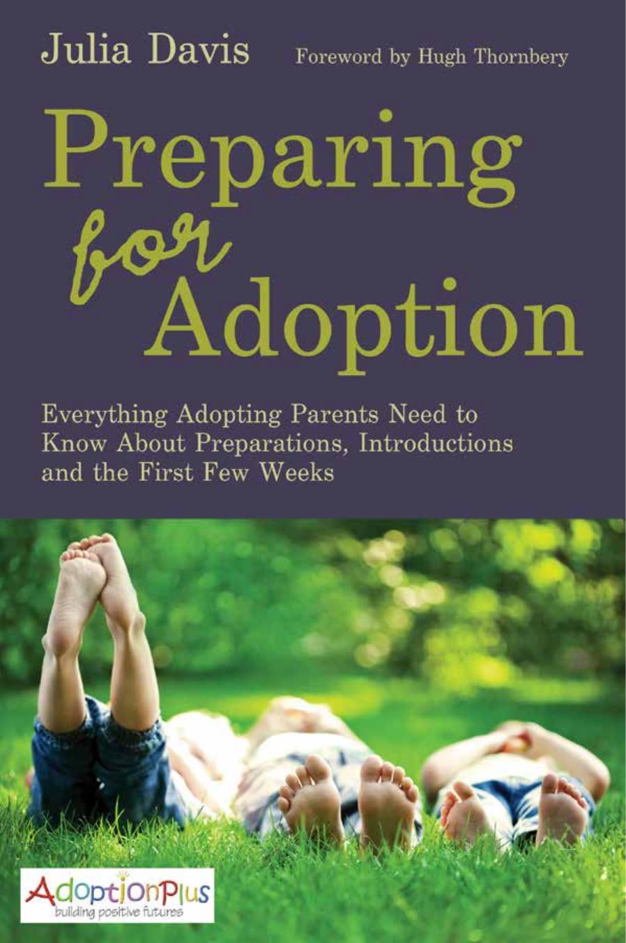 Preparing for Adoption: Everything Adopting Parents Need to Know About Preparations, Introductions and the First Few Weeks by Julia Davis
