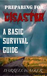 Preparing for Disaster: A Basic Survival Guide Book by Darrell Walker