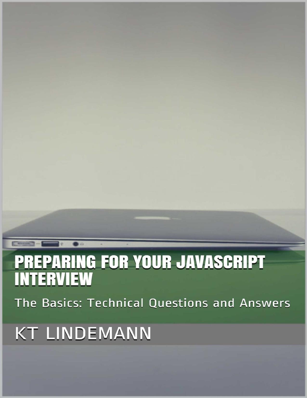 Preparing for Your JavaScript Interview: The Basics: Technical Questions and Answers (Your Technical Interview) by KT Lindemann