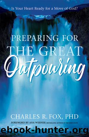 Preparing for the Great Outpouring: Is Your Heart Ready for a Move of God? by Charles Fox