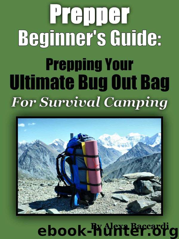 Prepper Beginner’s Guide: Prepping Your Ultimate Bug Out Bag for Disaster Survival Camping by Baccardi Alexa