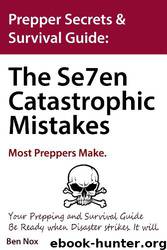 Prepper Secrets & Survival Guide: The Se7en Catastrophic Mistakes Most Preppers Make. Your Prepping and Survival Guide. Be Ready When Disaster Strikes. ... Guides, for When Disaster Strikes Book 1) by Ben Nox