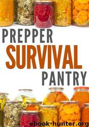 Prepper Survival Pantry: The Survivor's Guide to Food Storage, Water Storage, Canning and Preserving by Ben Night