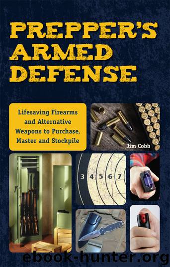 Prepper's Armed Defense: Lifesaving Firearms and Alternative Weapons to Purchase, Master and Stockpile by Jim Cobb