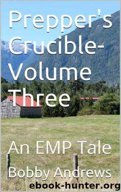 Prepper's Crucible-Volume Three: A Post Apocalyptic Tale by Bobby Andrews