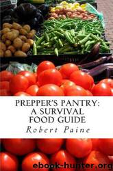 Prepper's Pantry: A Survival Food Guide by Robert Paine