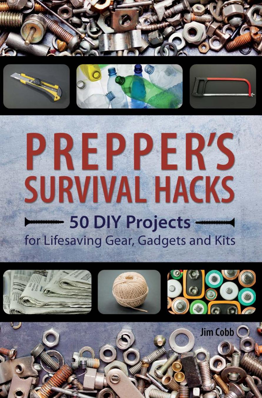 Prepper's survival hacks: 50 DIY projects for lifesaving gear, gadgets and kits by Cobb Jim