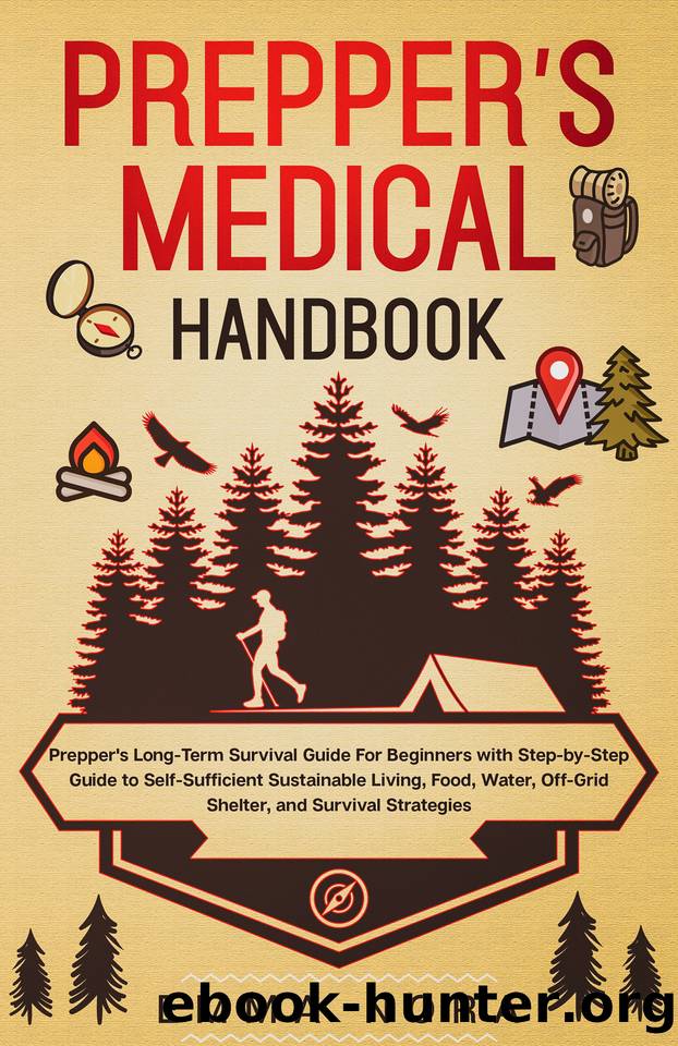 Prepperâs Medical Handbook: Prepperâs Long-Term Survival Guide For Beginners With Step-by-Step Guide to Self-Sufficient Sustainable Living, Food, Water, Off-Grid Shelter, and Survival Strategies by Nora Emma