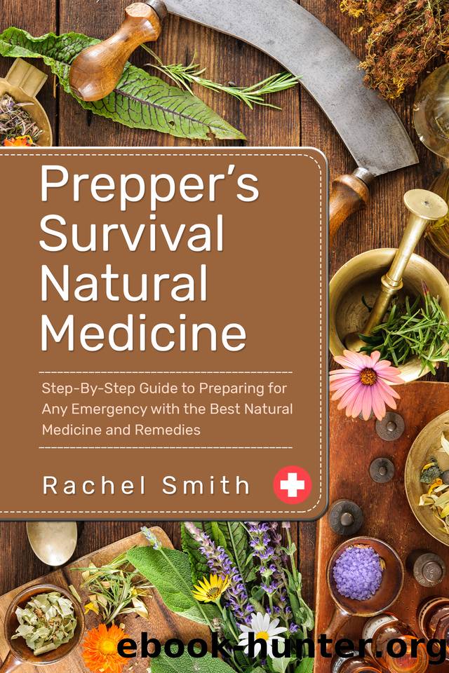 Prepperâs Survival Natural Medicine: Step-By-Step Guide to Preparing for Any Emergency with the Best Natural Medicine and Remedies by Smith Rachel