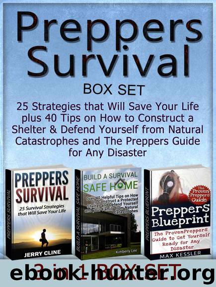 Preppers Survival Box Set: 25 Strategies that Will Save Your Life plus 40 Tips on How to Construct a Shelter & Defend Yourself from Natural Catastrophes ... Survival, preppers survival pantry) by Jerry Cline & Kimberly Lee & Max Kessler