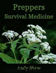 Preppers Survival Medicine: Using Plants and Herbs to Survive the End of the World by Andy Shaw