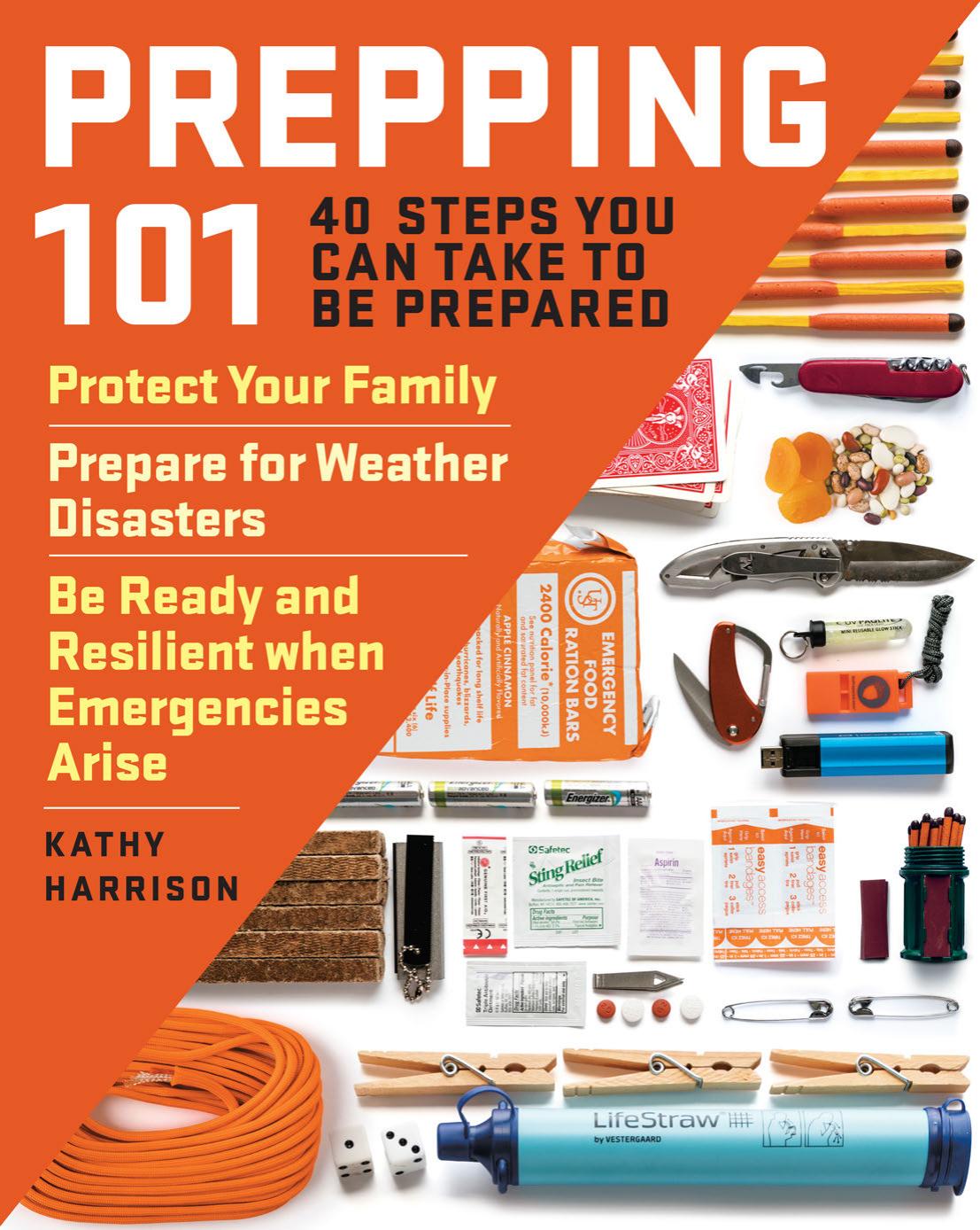 Prepping 101: 40 steps you can take to be prepared: protect your family; prepare for weather disasters; be ready and resilient when emergencies arise by Harrison Kathy