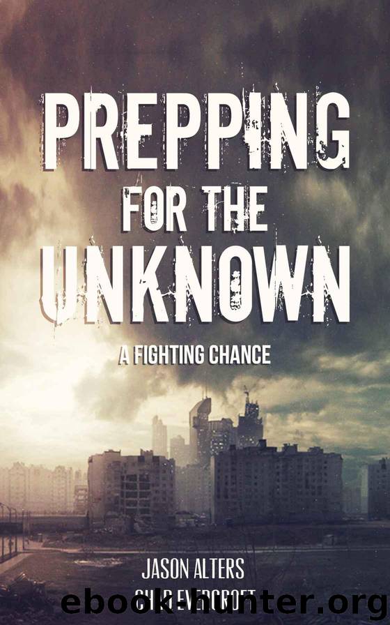 Prepping For The Unknown: A Fighting Chance (A Preppers Journey to Survival Book 1) by Jason Alters & Chad Evercroft