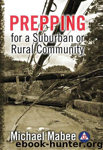 Prepping for a Suburban or Rural Community: Building a Civil Defense Plan for a Long-Term Catastrophe by Mabee Michael