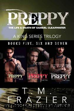 Preppy, The Life & Death of Samuel Clearwater: A King Series Trilogy by T.M. Frazier