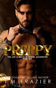 Preppy: The Life & Death of Samuel Clearwater PART ONE (KING Book 5) by T.M. Frazier