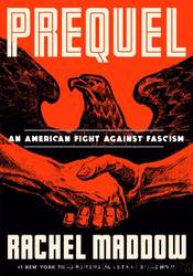 Prequel: An American Fight Against Fascism by Rachel Maddow