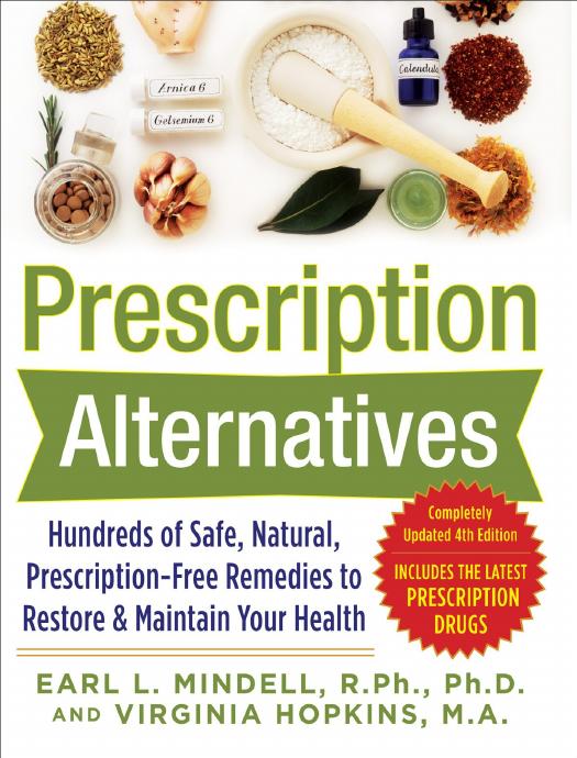 Prescription Alternatives: Hundreds of Safe, Natural, Prescription-Free Remedies to Restore and Maintain Your Health by Earl Mindell & Virginia Hopkins