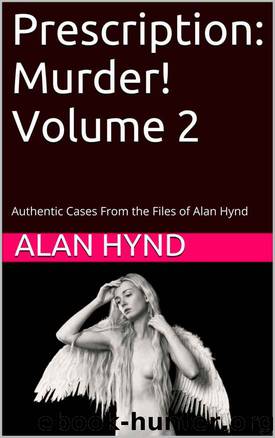 Prescription: Murder! Volume 2: Authentic Cases From the Files of Alan Hynd by Alan Hynd