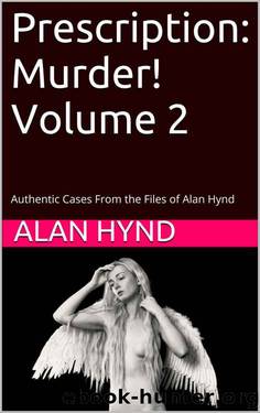 Prescription: Murder! Volume 2: Authentic Cases From the Files of Alan Hynd by Noel Hynd